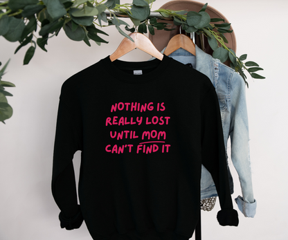 Nothing Is Really Lost Funny Shirt - Hilarious Gift for Moms Sweatshirt - Danielle and Jason Baker LLC - Danielle Baker's Boutique