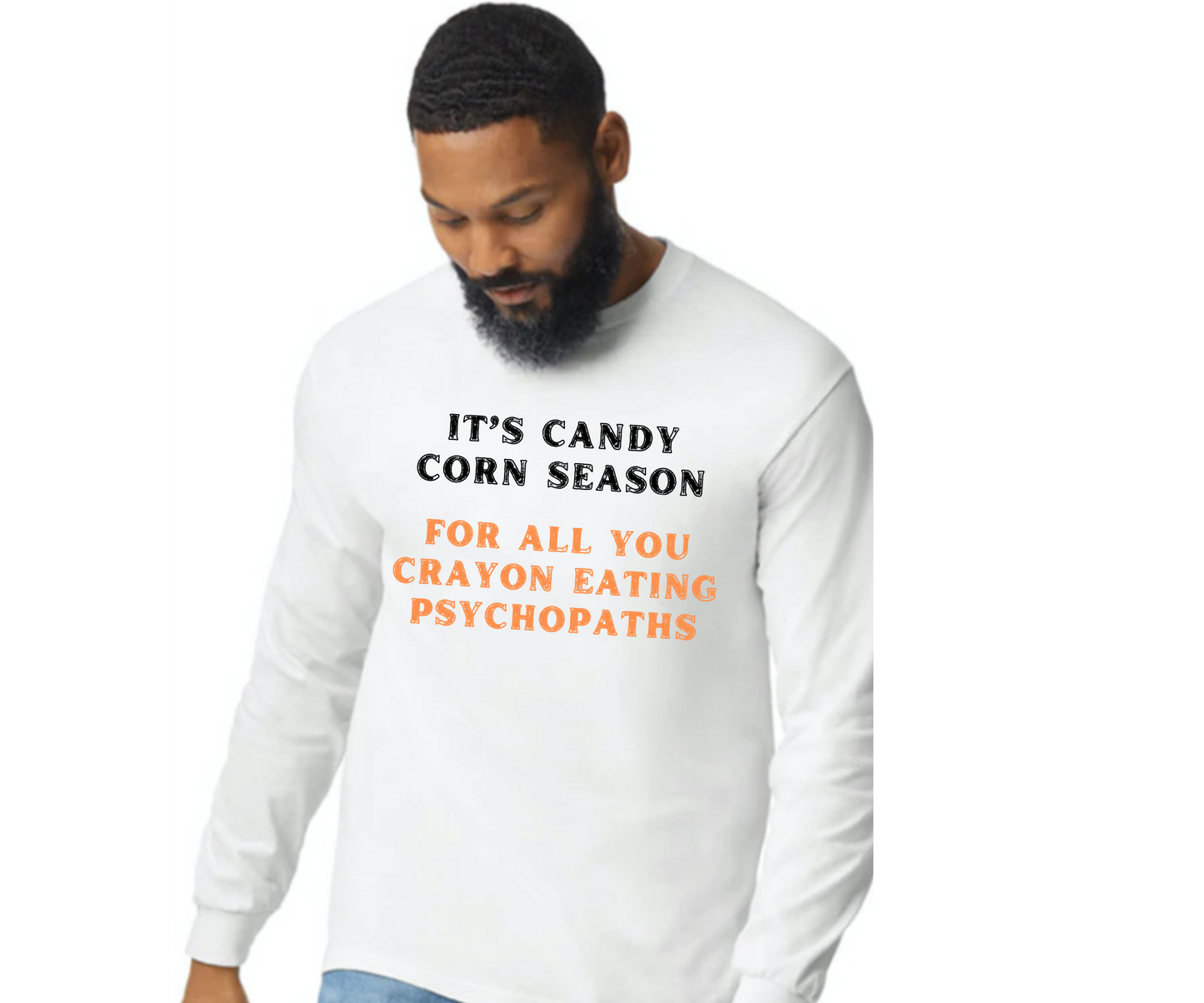 It's Candy Corn Season for All You Crayon Eating Psychopaths - Funny Halloween Fall Shirt - Danielle and Jason Baker LLC - Danielle Baker's Boutique