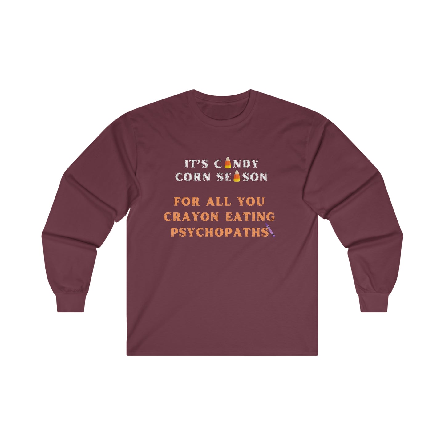 It's Candy Corn Season for All You Crayon Eating Psychopaths - Funny Halloween Fall Shirt