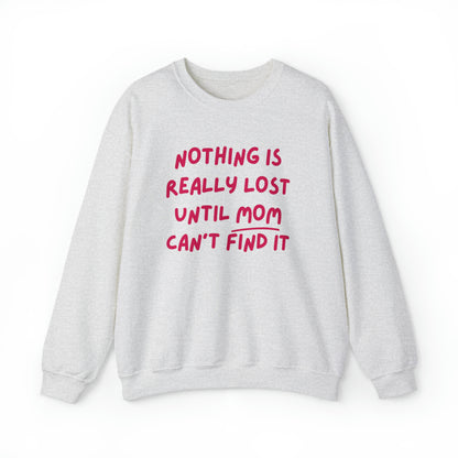 Nothing Is Really Lost Funny Shirt - Hilarious Gift for Moms Sweatshirt - Danielle and Jason Baker LLC - Danielle Baker's Boutique