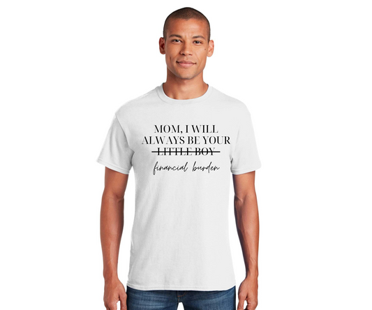 Mom, I Will Always Be Your Financial Burden Unisex Softstyle T-Shirt