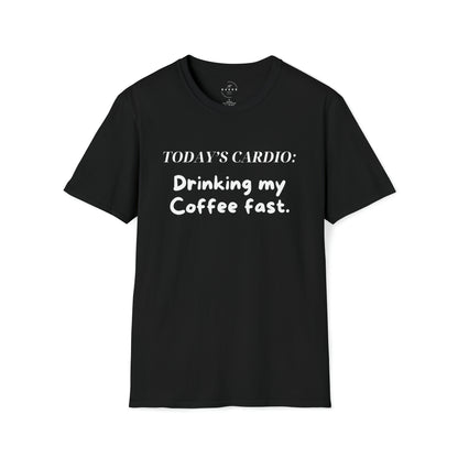 Today's Cardio- Drinking My Coffee Fast Unisex T-Shirt - Danielle and Jason Baker LLC - Danielle Baker's Boutique